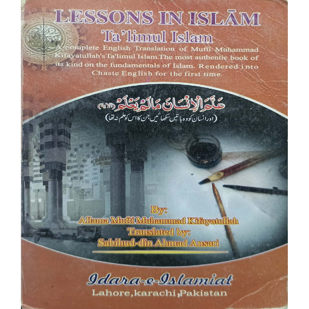 Lessons in Islam (Ta'limul Islam) by Allama Mufti Muhammad Kifayatullah Translator: Sabihud-din Ahmad Ansari