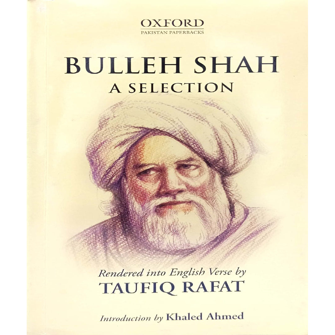 Bulleh Shah: A Selection by by Taufiq Rafat introduction by Khaled Rafat