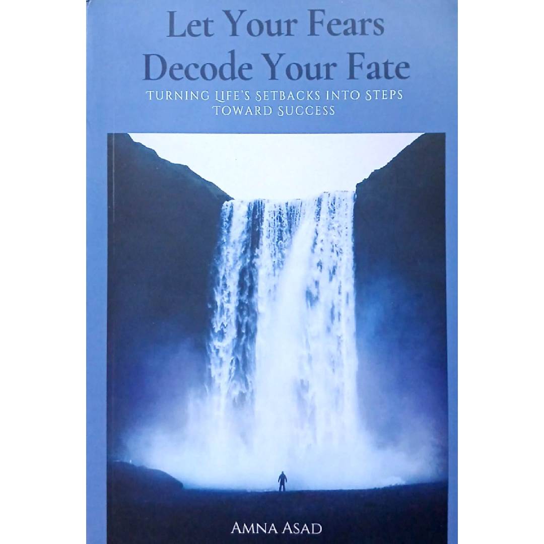 Let Your Fears Decode Your Fate by Amna Asad