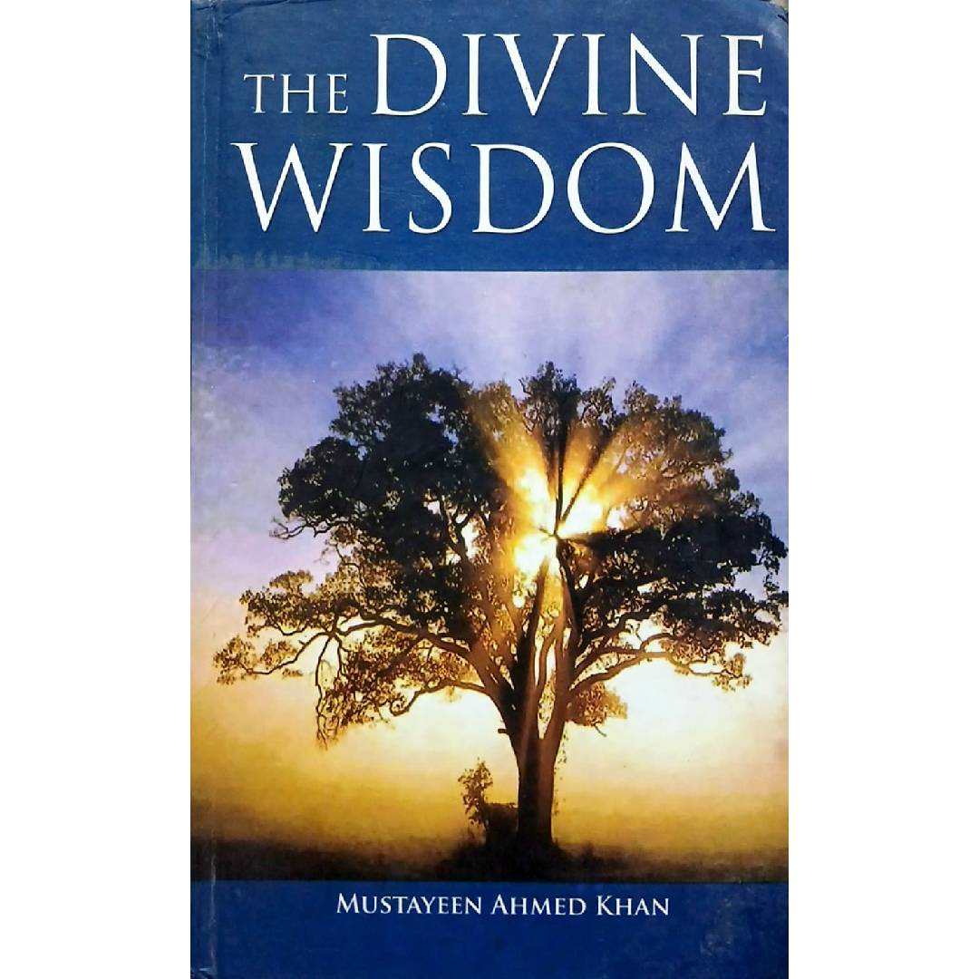 The Divine Wisdom by Mustayeen Ahmed Khan