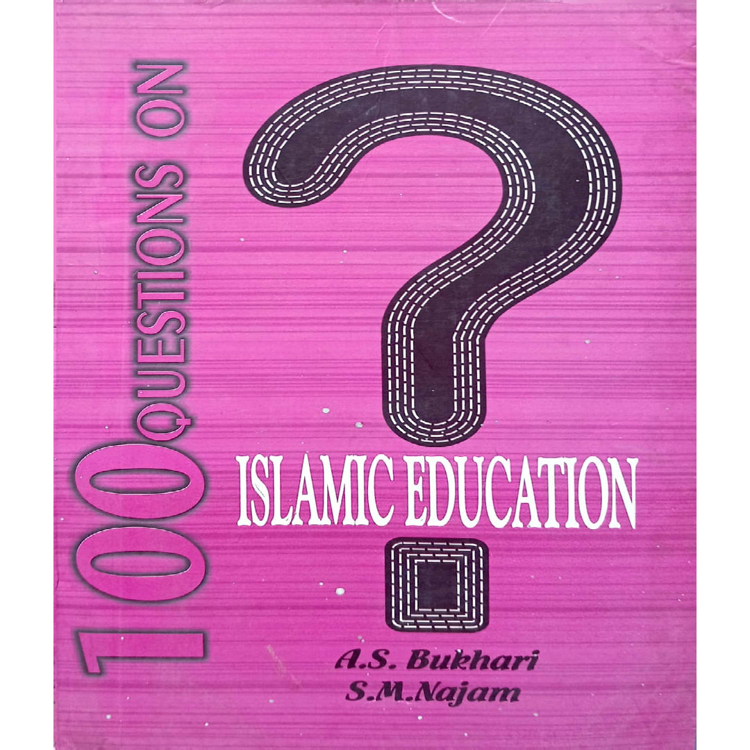 100 Questions on Islamic Education by A.S. Bukhari and S.M. Najam