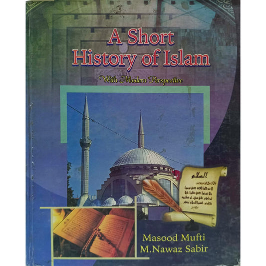 A Short History of Islam with modern perpective by Masood Mufti M.Nawaz Sabir