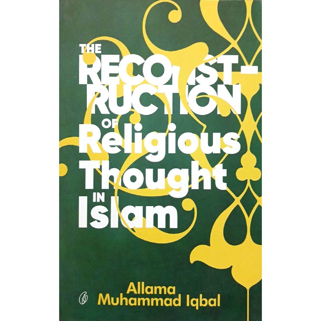 The Reconstruction Of Religious Thought In Islam By Allama Muhammad Iqbal