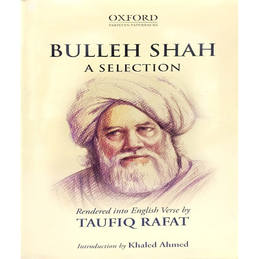 Bulleh Shah: A Selection by by Taufiq Rafat introduction by Khaled Rafat
