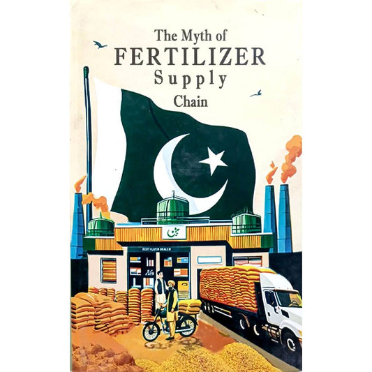 The Myth of Fertilizer Supply Chain by Ghulam Ahmad