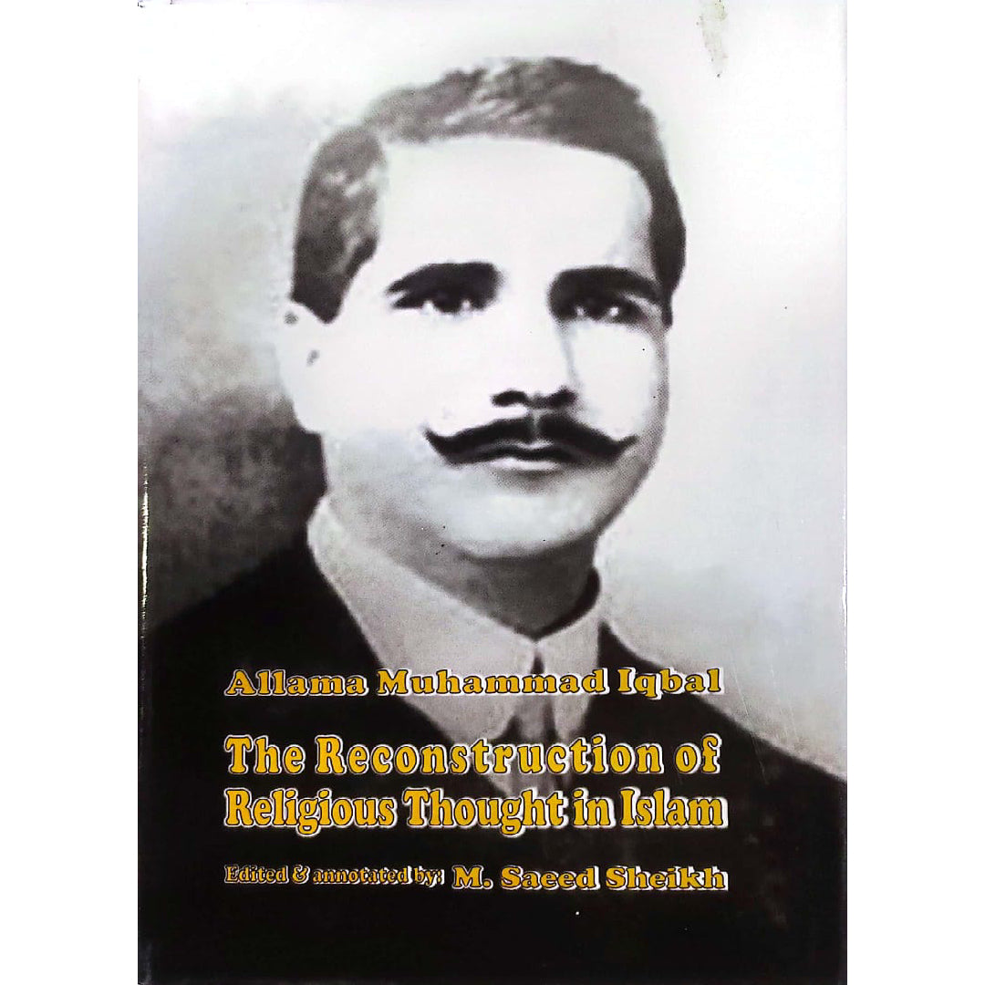 The Reconstruction of Religious Thought in Islam Allama Iqbal by M. Saeed Sheikh
