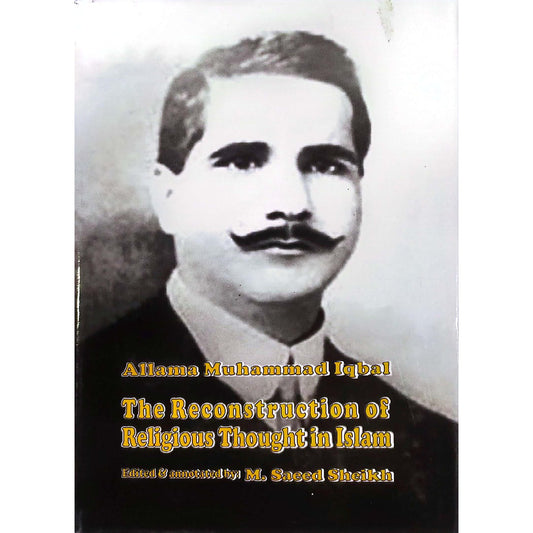 The Reconstruction of Religious Thought in Islam Allama Iqbal by M. Saeed Sheikh
