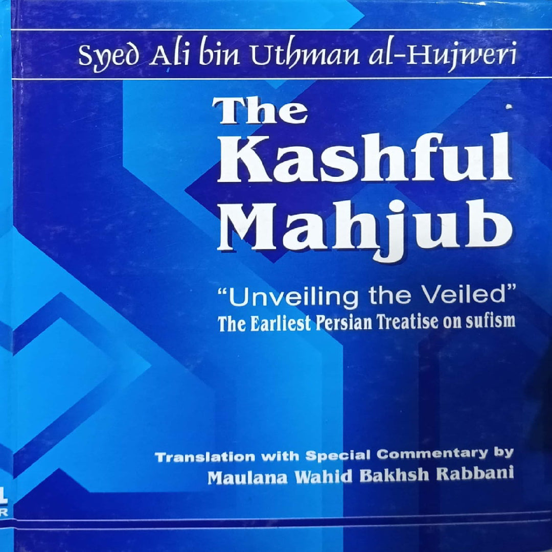The Kashful Mahjub by Syed Ali bin Uthman al-Hujweri by Maulana Wahid Bakhsh Rabbani.