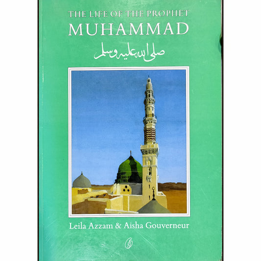 The Life Of The Prophet Muhammad PBUH by Leila Azzam And Aisha Gouverneur